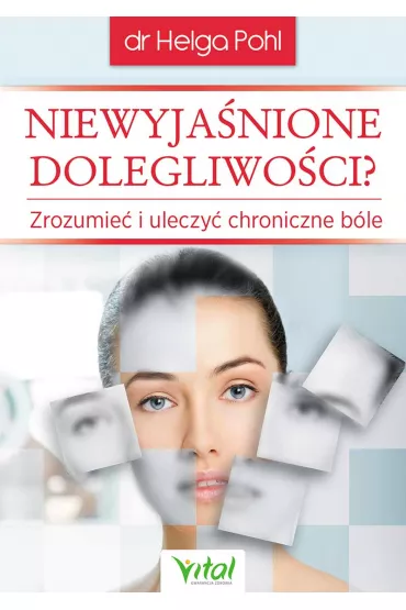 Niewyja�nione dolegliwo�ci zrozumie� i uleczy� chroniczne b�le - Helga Pohl