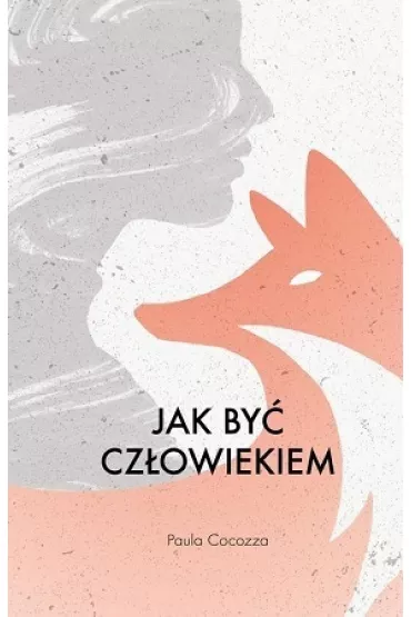 Jak by� cz�owiekiem - Paula  Cocozza