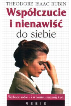 Wsp�czucie i nienawi�� do siebie - Rubin Theodore Isaac - Theodore Isaac Rubin