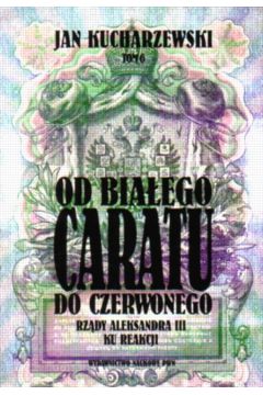 Od bia�ego Caratu do Czerwonego - Kucharzewski Jan - Jan Kucharzewski