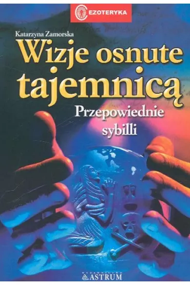 Wizje osnute tajemnic�. Przepowiednie Sybilli - Katarzyna Zamorska