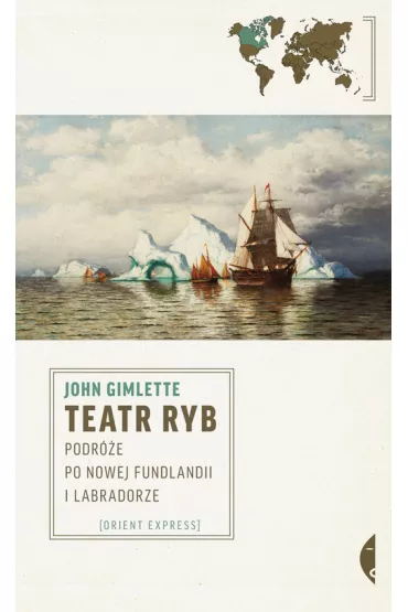 Teatr ryb. Podr�e po Nowej Fundlandii i Labradorze - John Gimlette