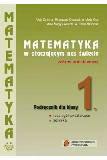 Matematyka w otaczaj�cym nas �wiecie. Podr�cznik do 1 klasy liceum i technikum. Zakres podstawowy. Nowa Podstawa Programowa - Alicja Cewe, Alina Magry�-Walczak, Halina Nahorska, Ma�gorzata Krawczyk, Maria Kruk