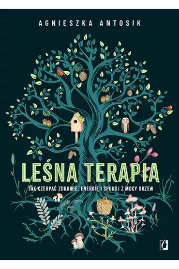 Lena terapia. Jak czerpa zdrowie, energi i spokj z mocy drzew - Agnieszka  Antosik