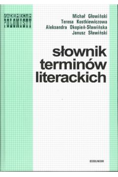 S�ownik termin�w literackich - G�owi�ski Micha�, Kostakiewiczowa Teresa, Okopie�-S�awi�ska Aleksandra, S�awi�ski Janusz - Aleksandra Okopie�-S�awi�ska, Janusz S�awi�ski, Micha� G�owi�ski