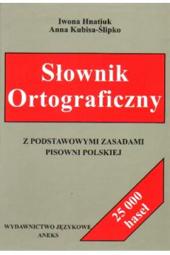 S�ownik ortograficzny z podstawowymi zasadami pisowni polskiej - Hnatiuk Iwona, Kubisa-�lipko Anna (twarda oprawa) - Anna Kubisa-�lipko, Iwona Hnatiuk