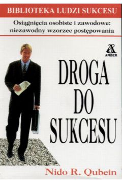 Droga do sukcesu  Osi�gni�cia osobiste i zawodowe : niezawodny wzorzec post�powania - Qubein Nido R. - R. Qubein Nido