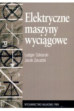 Elektryczne maszyny wyci�gowe - Szklarski Ludger, Zarudzki Jacek - Jacek Zarudzki, Szklarski Ludger