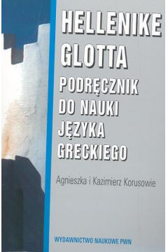 Hellenike glotta.Podr�cznik do nauki j�zyka greckiego - Korusowie Agnieszka i Kazimierz - Korusowie Agnieszka i Kazimierz
