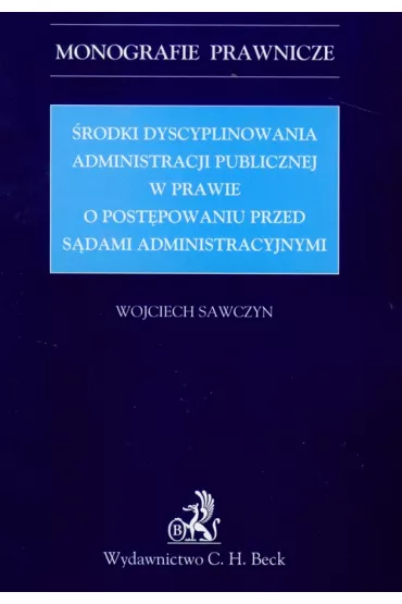 �rodki dyscyplinowania administracji publicznej w sprawie o post�powaniu przed s�dami administracyjnymi - Wojciech Sawczyn