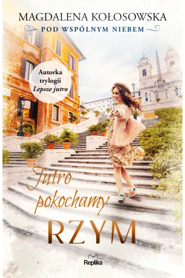 Jutro pokochamy Rzym. Pod wsp�lnym niebem. Tom 3 - Magdalena Ko�osowska