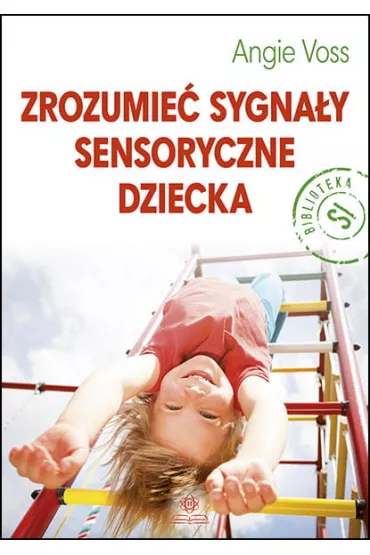 Zrozumie sygnay sensoryczne dziecka - Angie Voss