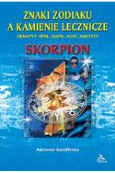 Znaki zodiaku a kamienie lecznicze. Skorpion - Adrianna Kostelenko