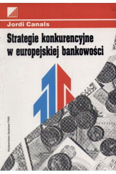 Strategie konkurencyjne w europejskiej bankowo�ci - Canals Jordi - Canals Jordi