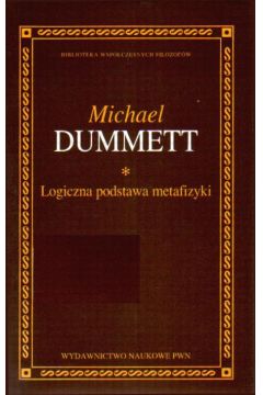 Logiczna podstawa metafizyki - Dummett Michael - Michael Dummett