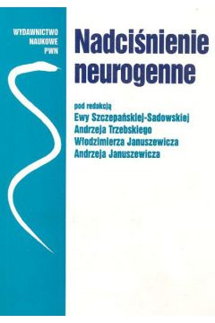 Nadci�nienie neurogenne - Szczepa�ska - Sadowska Ewa i inni - Szczepa�ska-Sadowska Ewa i inni