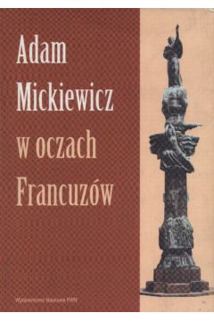 Adam Mickiewicz w oczach Francuz�w