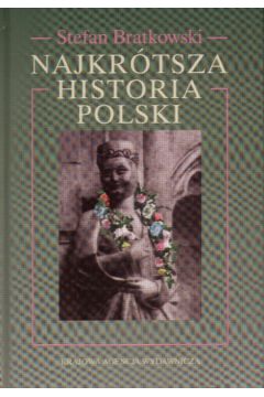 Najkr�tsza historia Polski - Bratkowski Stefan - Stefan Bratkowski