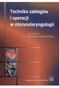 Technika zabieg�w i operacji w otorynolaryngologii - Latkowski Bo�ydar