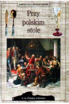 Przy polskim stole - Bockenheim Krystyna (twarda oprawa) - Krystyna Bockenheim