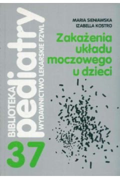 Zaka�enia uk�adu moczowego u dzieci - Sieniawska Maria Kostro Izabella - Sieniawska Maria Kostro Izabella