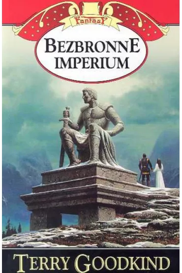 Bezbronne imperium. Miecz prawdy. Tom 10 - Terry Goodkind