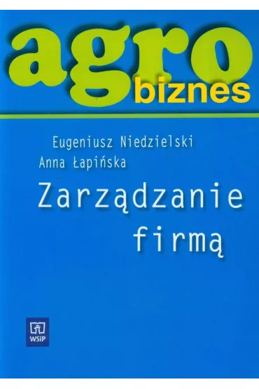 Agrobiznes Zarz�dzanie Firm� - Anna �api�ska, Eugeniusz Niedzielski