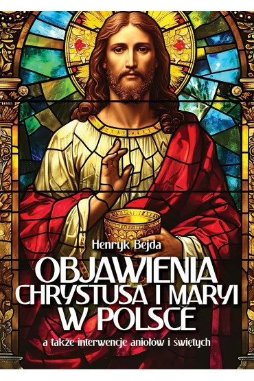 Objawienia Chrystusa i Maryi w Polsce - Henryk Bejda