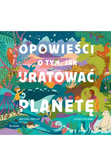 Opowie�ci o tym, jak uratowa� planet� - Anna  Casals, Paolo  Ferri