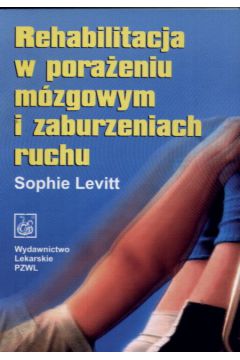 Rehabilitacja w pora�eniu m�zgowym i zaburzeniach ruchu - Sophie Levitt