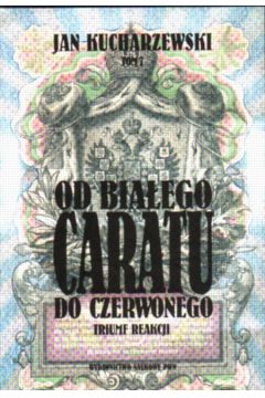 Od bia�ego Caratu do Czerwonego t.7 - Kucharzewski Jan - Jan Kucharzewski
