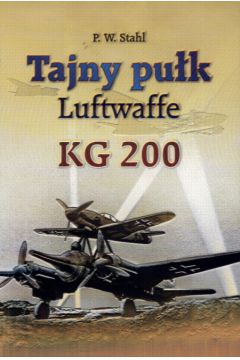 Tajny pu�k Luftwaffe KG 200 - Stahl P.W. - P. W. Stahl