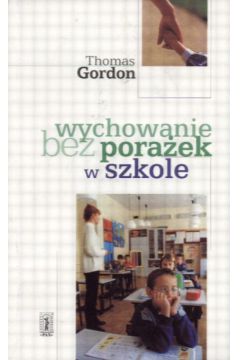 Wychowanie bez pora�ek w szkole - Gordon Thomas - Thomas Gordon