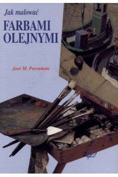 Jak malowa� farbami olejnymi - Parramon Jose M.