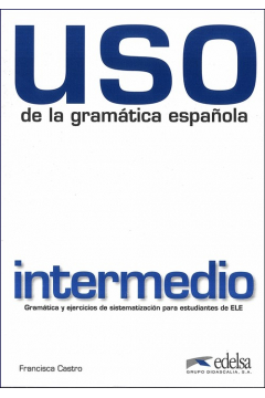Uso de la gramatica espanola. Intermedio. Nueva edicion
