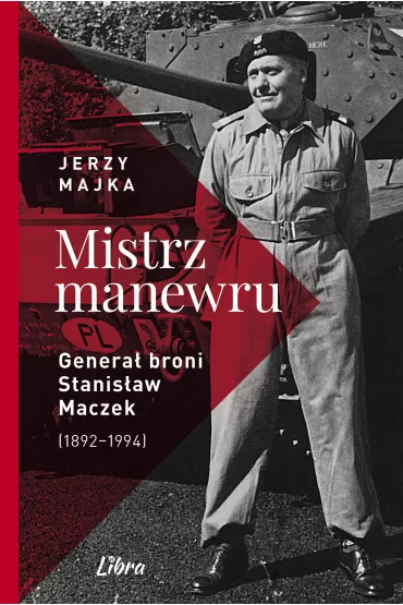 Mistrz manewru Genera� broni Stanis�aw Maczek 1892&ndash;1994 - Jerzy Majka