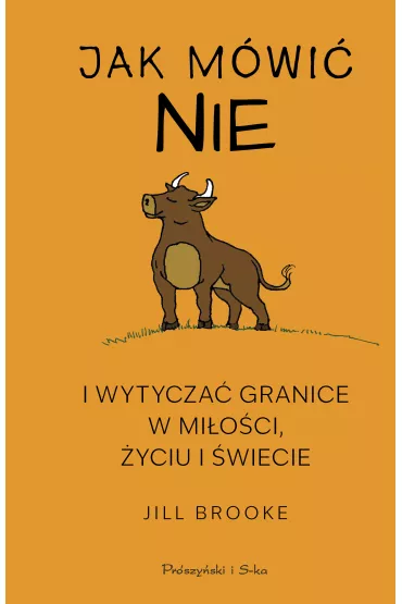 Jak m�wi� „nie” i wytycza� granice w mi�o�ci, �yciu i �wiecie - Jill Brooke