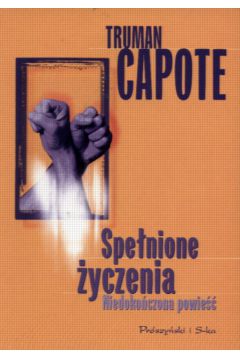 Spe�nione �yczenia  Niedoko�czona powie�� - Capote Truman