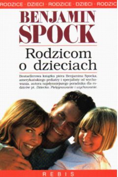 Rodzicom o dzieciach - Spock Benjamin - Benjamin Spock