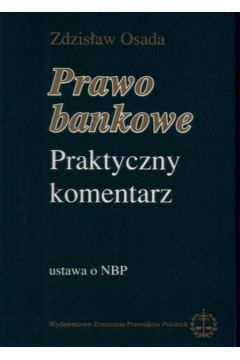 Prawo bankowe Praktyczny komentarz Ustawa o Narodowym Banku Polskim - Osada Zdzis�aw - Zdzis�aw Osada