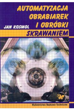 Automatyzacja obrabiarek i obr�bek skrawaniem - Kosmol Jan - Jan Kosmol