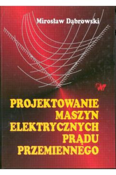 Projektowanie maszyn elektrycznych pr�du przemiennego - D�browski Miros�aw - Miros�aw D�browski
