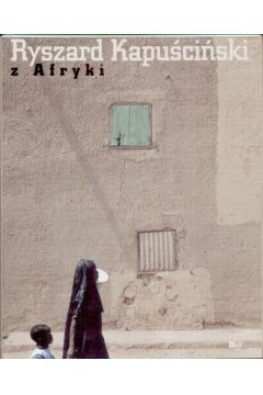 Ryszard Kapu�ci�ski z Afryki - kapu�ci�ski Ryszard