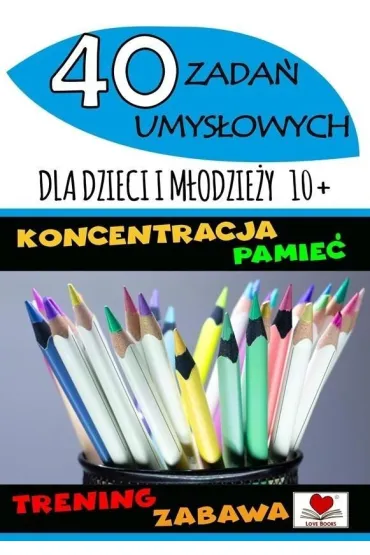 40 zada� umys�owych dla dzieci i m�odzie�y 10+