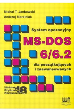 System operacyjny MS - DOS 6/6.2  Dla pocz�tkuj�cych i zaawansowanych - Jankowski Micha� T., Marciniak Andrzej - Andrzej Marciniak, Micha� Jankowski