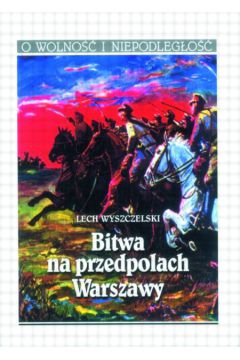 Bitwa na przedpolach Warszawy - Wyszczelski Lech - Lech Wyszczelski