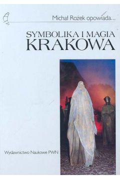 Symbolika i magia Krakowa - Ro�ek Micha� - Micha� Ro�ek