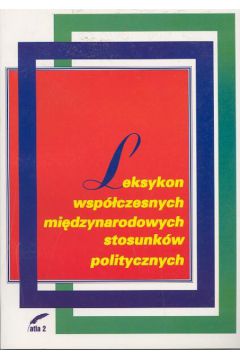 Leksykon wsp�czesnych mi�dzynarodowych stosunk�w politycznych - Mojsiewicz Czes�aw (pod red.) - Mojsiewicz Czes�aw 