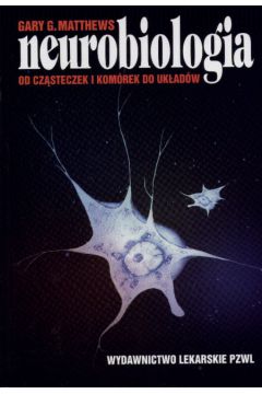 Neurobiologia   od cz�steczek i kom�rek do uk�ad�w - Matthews Gary G. - Gary G. Matthews