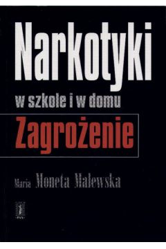 Narkotyki w szkole i w domu Zagro�enie - Malewska Moneta Maria - Maria Malewska Moneta